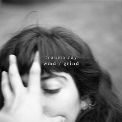 Trauma Ray - WMD / Grind (2019) [Single]