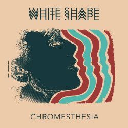 White Shape - Chromesthesia (2017) [EP]