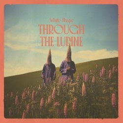 White Shape - Through The Lupine (2024)