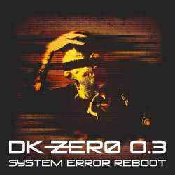 DK-Zero - DK-Zero 0.3 - System Error Reboot (2024)