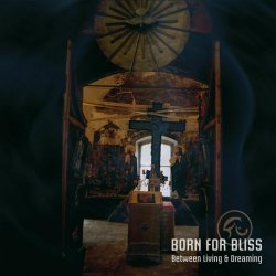 Born For Bliss - Between Living And Dreaming (2010)