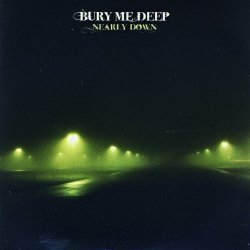 Bury Me Deep - Nearly Down (2009)