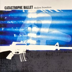 Catastrophe Ballet - Modern Primitives (2000)