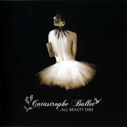 Catastrophe Ballet - ...All Beauty Dies (2006)