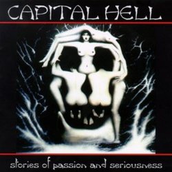 Capital Hell - Stories Of Passion And Seriousness (1997)