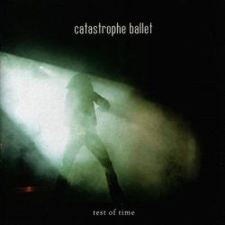 Catastrophe Ballet - Test Of Time (2003)