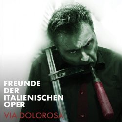 Freunde Der Italienischen Oper - Via Dolorosa (2018)