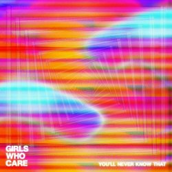 Girls Who Care - You'll Never Know That (2023) [Single]