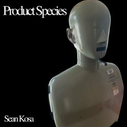 Sean Kosa - Product Species (2024) [Single]