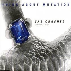 Think About Mutation - Car Crashed (1998) [Single]