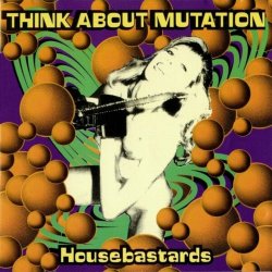 Think About Mutation - Housebastards (2024) [Reissue]