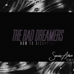 The Bad Dreamers - How To Disappear (Savoir Adore Remix) (2019) [Single]