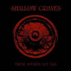 The Shallow Graves - These Hands Let Go (2024)