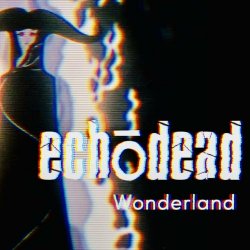 Echodead - Wonderland (2021) [Single]