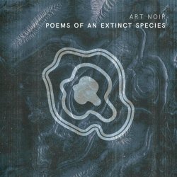 Art Noir - Poems Of An Extinct Species (2021)