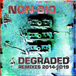 Non-Bio - Degraded - Remixes 2014-2019 (2019)