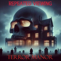 Repeated Viewing - Terror Manor (2024)