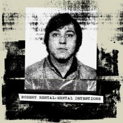 Robert Rental - Mental Detentions (2024) [Reissue]