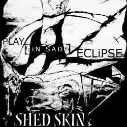 Shed Skin - Play In Sad Eclipse (2024) [EP]