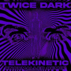 Twice Dark - Telekinetic (Knormalled Remix) (2024) [Single]