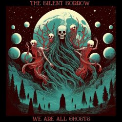 The Silent Sorrow - We Are All Ghosts (2024)