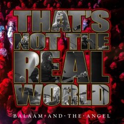 Balaam And The Angel - That's Not The Real World (2019)