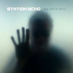 Station Echo - Say You're Sorry (2021) [EP]