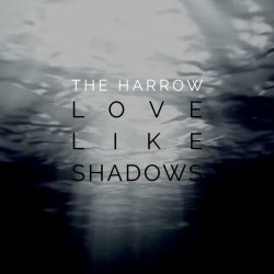 The Harrow - Love Like Shadows (2015) [EP]