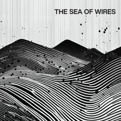 The Sea Of Wires - The Sea Of Wires (2024)