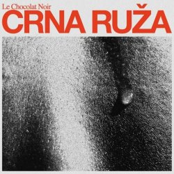 Le Chocolat Noir - Crna Ruža (2019) [EP]