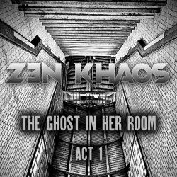 Zen Khaos - The Ghost In Her Room (Act 1) (2024) [EP]