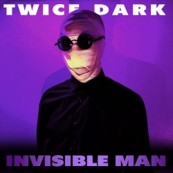 Twice Dark - Invisible Man (2024) [Single]