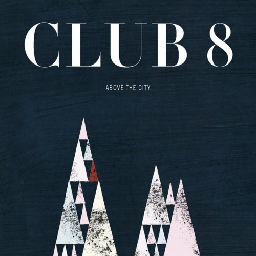 Club 8 - Above The City (2013)