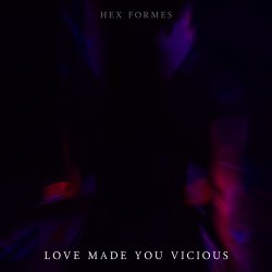 Hex Formes - Love Made You Vicious - Instrumentals And Extras (2024)