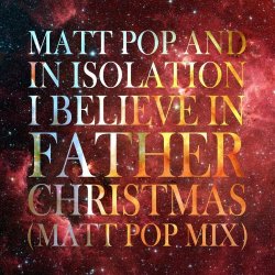 In Isolation - I Believe In Father Christmas (Matt Pop Mix) (2022) [Single]