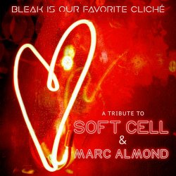 VA - Bleak Is Our Favorite Cliché (A Soft Cell & Marc Almond Tribute) (2022)