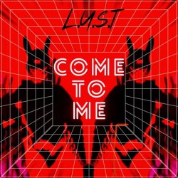 L.U.S.T - Come To Me (2024) [Single]