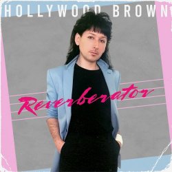Hollywood Brown - Reverberator (2025)