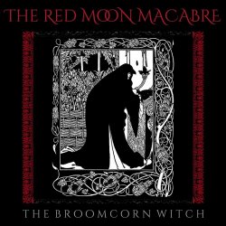 The Red Moon Macabre - The Broomcorn Witch (2025) [Reissue]