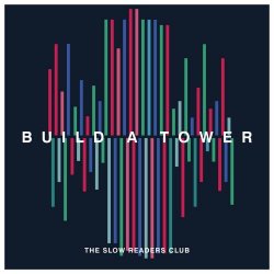 The Slow Readers Club - Build A Tower (2018)