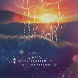 Dying Passion - Party On Earth (2024) [Single]