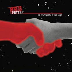 Red Fetish - The Future Is Now In Your Hands (2011) [EP]
