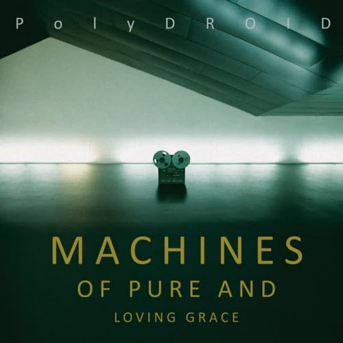 PolyDROID - Machines Of Pure And Loving Grace (2025 Edition) (2025)