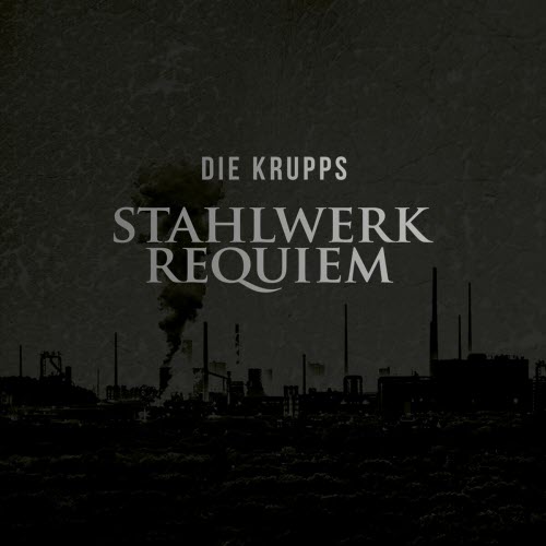 Die Krupps - Stahlwerkrequiem (2016)