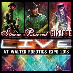 Steam Powered Giraffe - Live At Walter Robotics Expo 2013 (2014)