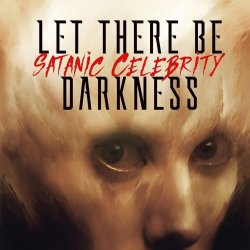 Let There Be Darkness - Satanic Celebrity (2021) [EP]