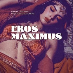David Thrussell & Die Teufelsmaschine - Eros Maximus (2025) [EP]
