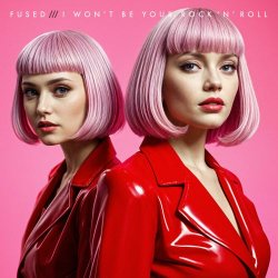 Fused - I Won't Be Your Rock 'N' Roll (2025) [Single]