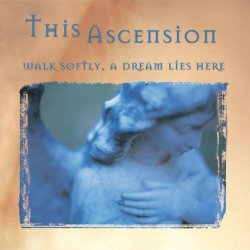 This Ascension - Walk Softly, A Dream Lies Here (2001) [Reissue]