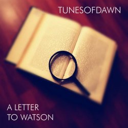 Tunes Of Dawn - A Letter To Watson (2021) [Single]